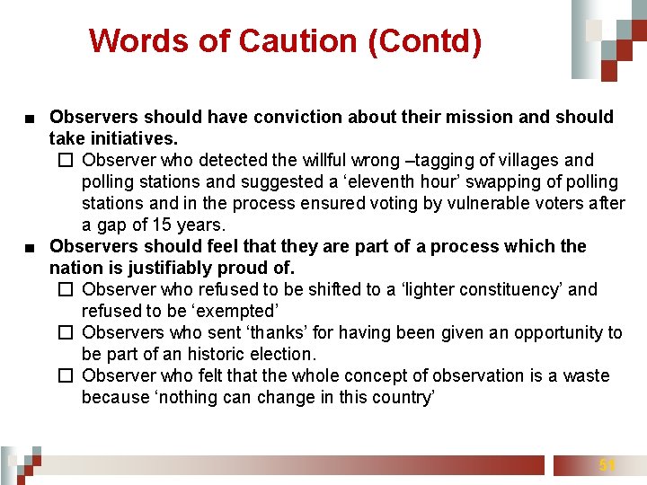 Words of Caution (Contd) ■ Observers should have conviction about their mission and should