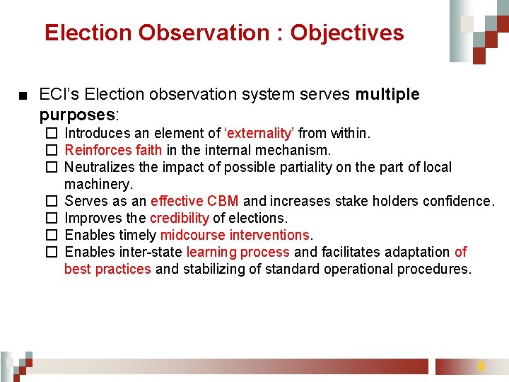 Election Observation : Objectives ■ ECI’s Election observation system serves multiple purposes: � Introduces