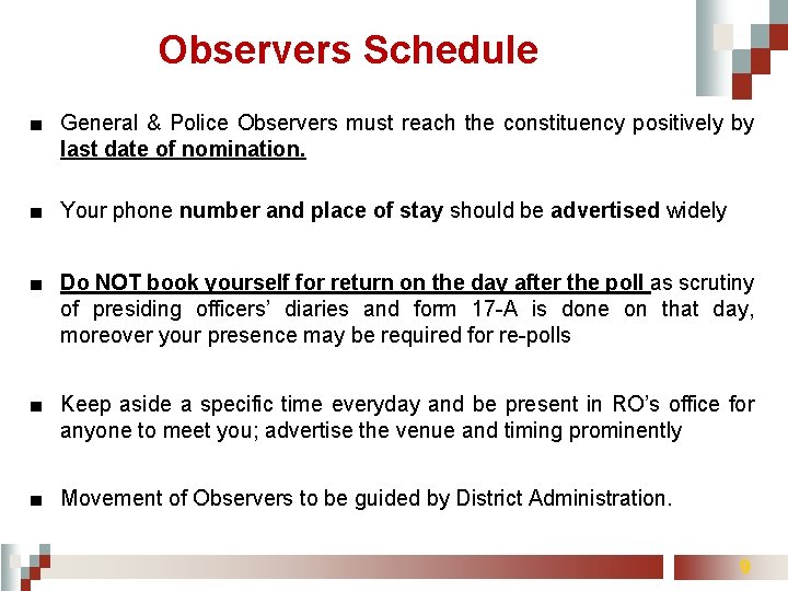 Observers Schedule ■ General & Police Observers must reach the constituency positively by last