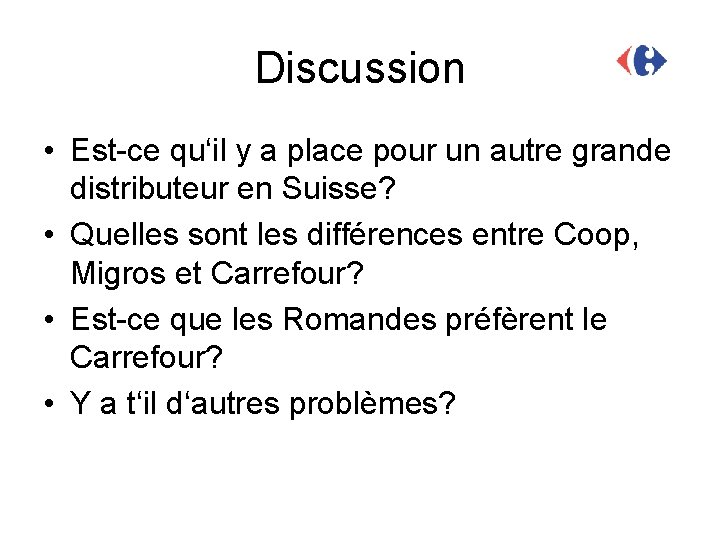 Discussion • Est-ce qu‘il y a place pour un autre grande distributeur en Suisse?