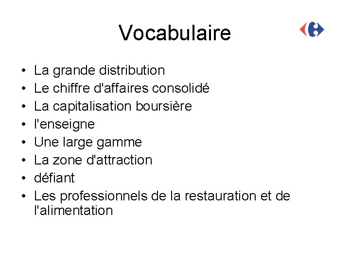 Vocabulaire • • La grande distribution Le chiffre d'affaires consolidé La capitalisation boursière l'enseigne