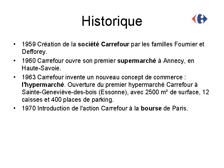 Historique • 1959 Création de la société Carrefour par les familles Fournier et Defforey.