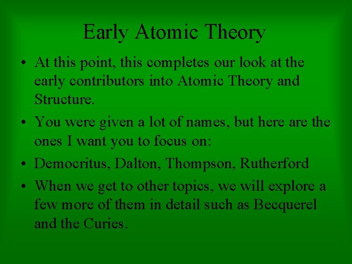 Early Atomic Theory • At this point, this completes our look at the early
