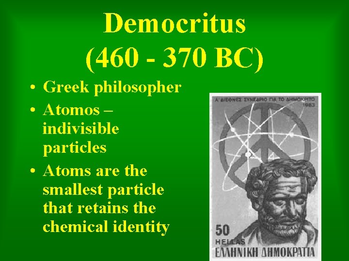 Democritus (460 - 370 BC) • Greek philosopher • Atomos – indivisible particles •