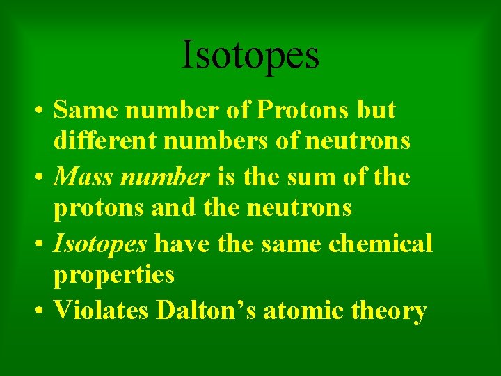 Isotopes • Same number of Protons but different numbers of neutrons • Mass number