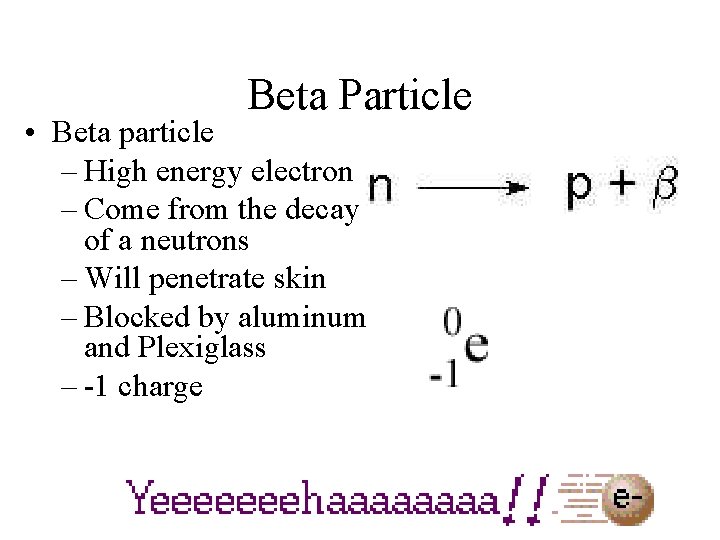 Beta Particle • Beta particle – High energy electron – Come from the decay
