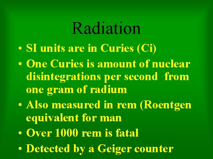 Radiation • SI units are in Curies (Ci) • One Curies is amount of