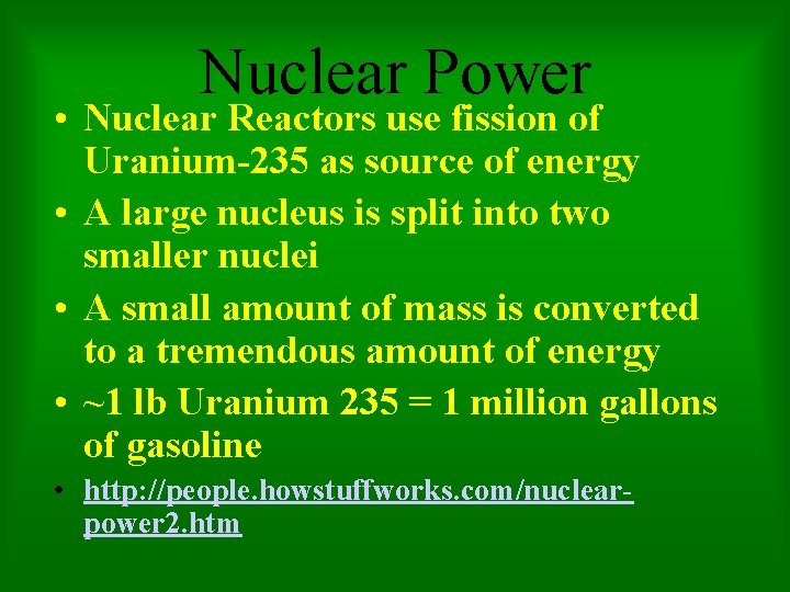 Nuclear Power • Nuclear Reactors use fission of Uranium-235 as source of energy •