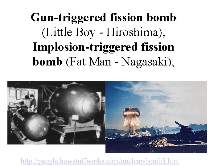 Gun-triggered fission bomb (Little Boy - Hiroshima), Implosion-triggered fission bomb (Fat Man - Nagasaki),