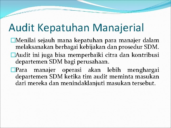 Audit Kepatuhan Manajerial �Menilai sejauh mana kepatuhan para manajer dalam melaksanakan berbagai kebijakan dan