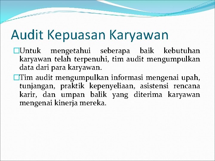 Audit Kepuasan Karyawan �Untuk mengetahui seberapa baik kebutuhan karyawan telah terpenuhi, tim audit mengumpulkan