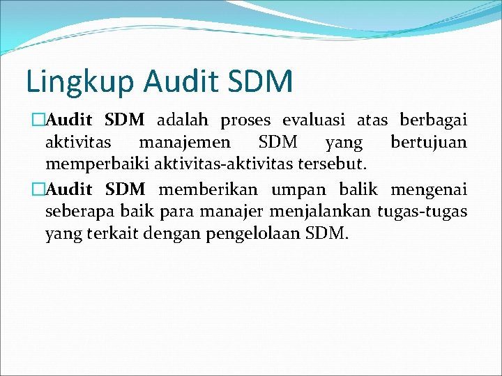 Lingkup Audit SDM �Audit SDM adalah proses evaluasi atas berbagai aktivitas manajemen SDM yang