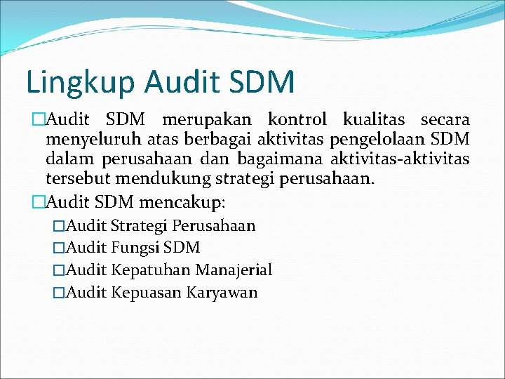 Lingkup Audit SDM �Audit SDM merupakan kontrol kualitas secara menyeluruh atas berbagai aktivitas pengelolaan