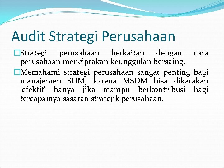 Audit Strategi Perusahaan �Strategi perusahaan berkaitan dengan cara perusahaan menciptakan keunggulan bersaing. �Memahami strategi