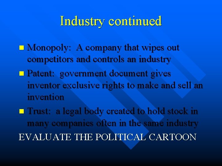 Industry continued Monopoly: A company that wipes out competitors and controls an industry n