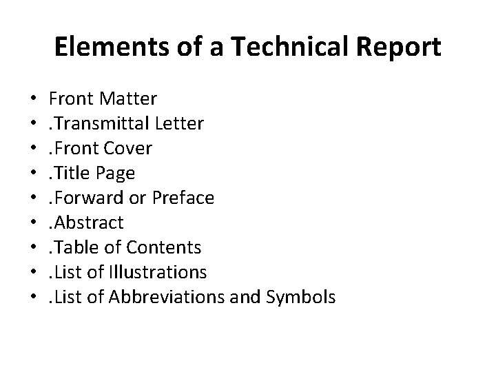 Elements of a Technical Report • • • Front Matter. Transmittal Letter. Front Cover.