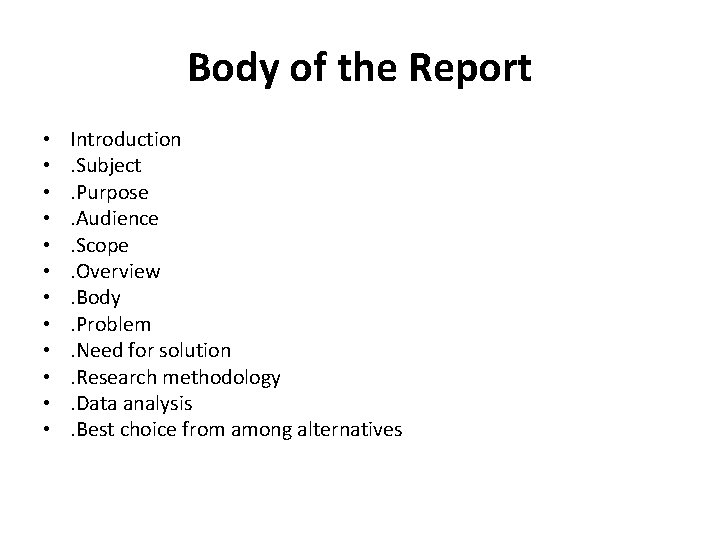 Body of the Report • • • Introduction. Subject. Purpose. Audience. Scope. Overview. Body.