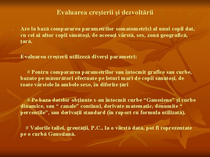 Evaluarea creşterii şi dezvoltării - - Are la bază compararea parametrilor somatometrici al unui