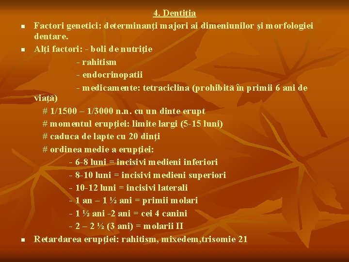 n n n 4. Dentiţia Factori genetici: determinanţi majori ai dimeniunilor şi morfologiei dentare.