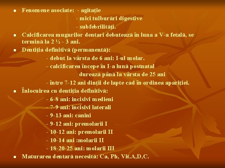 n n n Fenomene asociate: - agitaţie - mici tulburări digestive - subfebrilităţi. Calcificarea