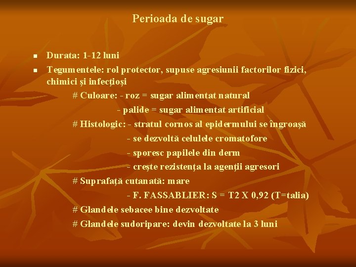 Perioada de sugar n n Durata: 1 -12 luni Tegumentele: rol protector, supuse agresiunii