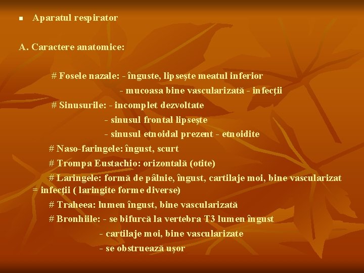 n Aparatul respirator A. Caractere anatomice: # Fosele nazale: - înguste, lipseşte meatul inferior