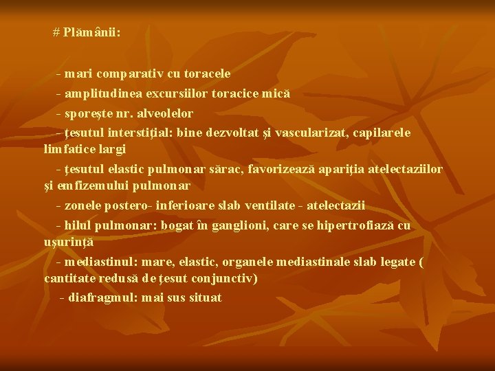 # Plămânii: - mari comparativ cu toracele - amplitudinea excursiilor toracice mică - sporeşte