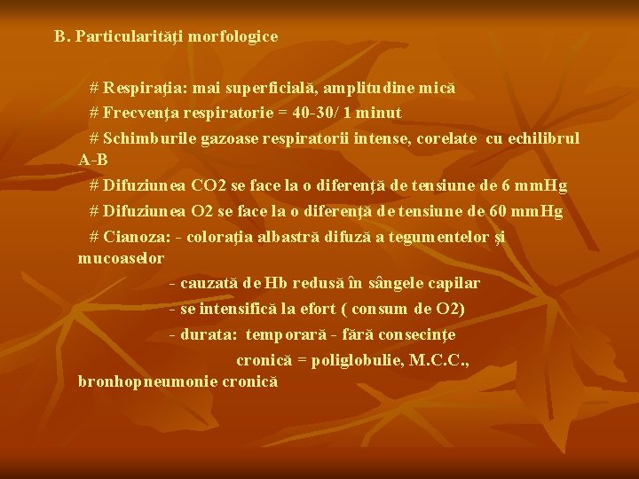 B. Particularităţi morfologice # Respiraţia: mai superficială, amplitudine mică # Frecvenţa respiratorie = 40