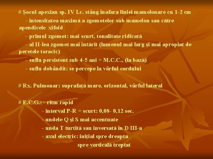 # Şocul apexian sp. IV I. c. stâng înafara liniei mamelonare cu 1 -2