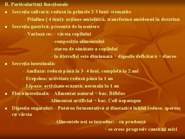 B. Particularităţi funcţionale n Secreţia salivară: redusă în primele 2 -3 luni: stomatite -