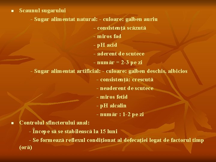 n n Scaunul sugarului - Sugar alimentat natural: - culoare: galben auriu - consistenţă