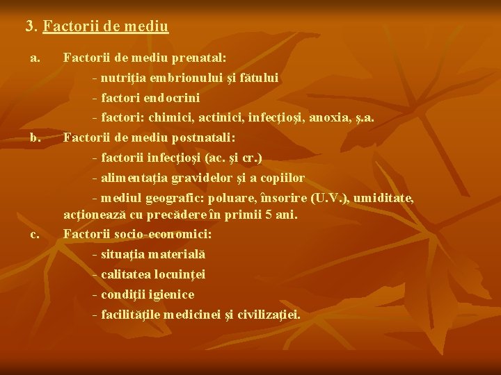 3. Factorii de mediu a. b. c. Factorii de mediu prenatal: - nutriţia embrionului