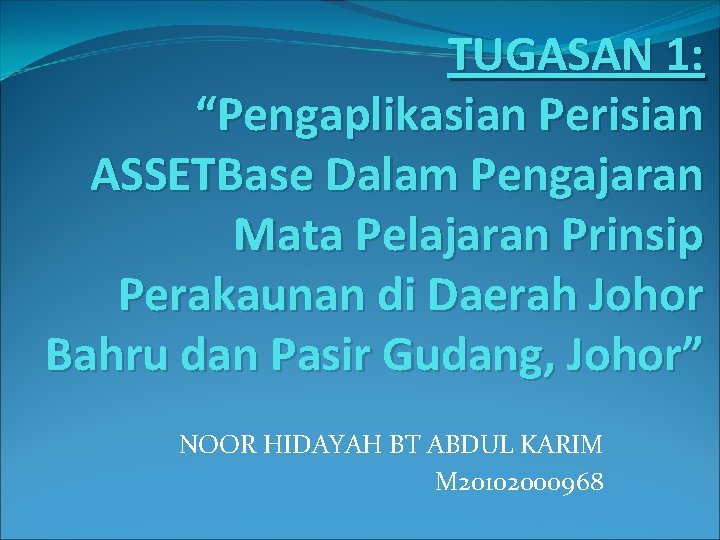 TUGASAN 1: “Pengaplikasian Perisian ASSETBase Dalam Pengajaran Mata Pelajaran Prinsip Perakaunan di Daerah Johor