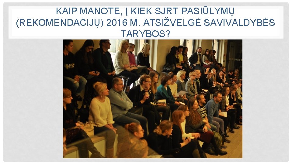 KAIP MANOTE, Į KIEK SJRT PASIŪLYMŲ (REKOMENDACIJŲ) 2016 M. ATSIŽVELGĖ SAVIVALDYBĖS TARYBOS? 