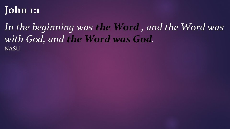 John 1: 1 In the beginning was the Word , and the Word was