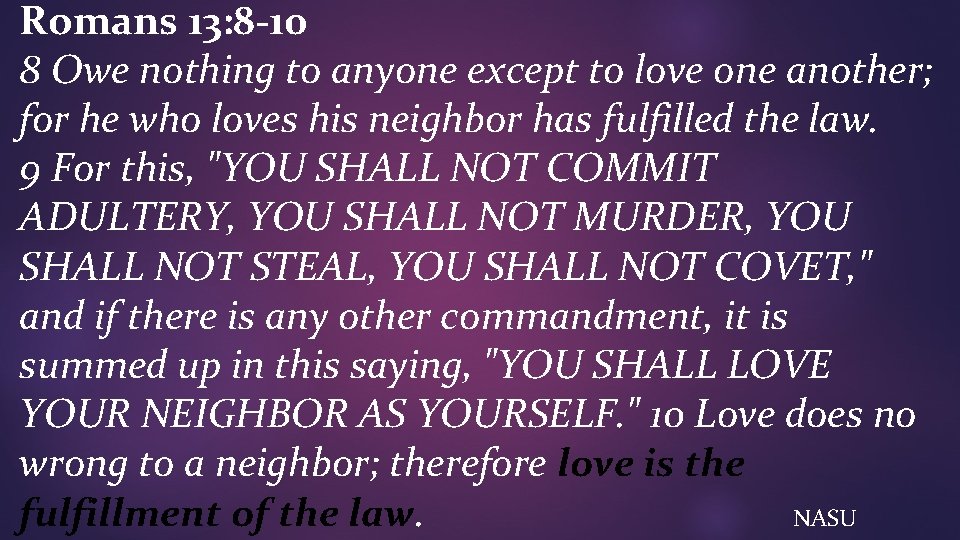Romans 13: 8 -10 8 Owe nothing to anyone except to love one another;