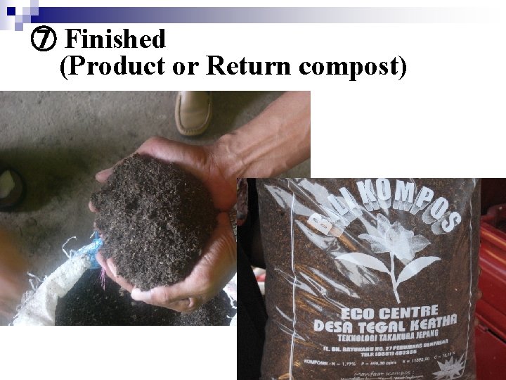 ⑦ Finished (Product or Return compost) 