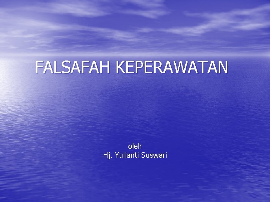 FALSAFAH KEPERAWATAN oleh Hj. Yulianti Suswari 