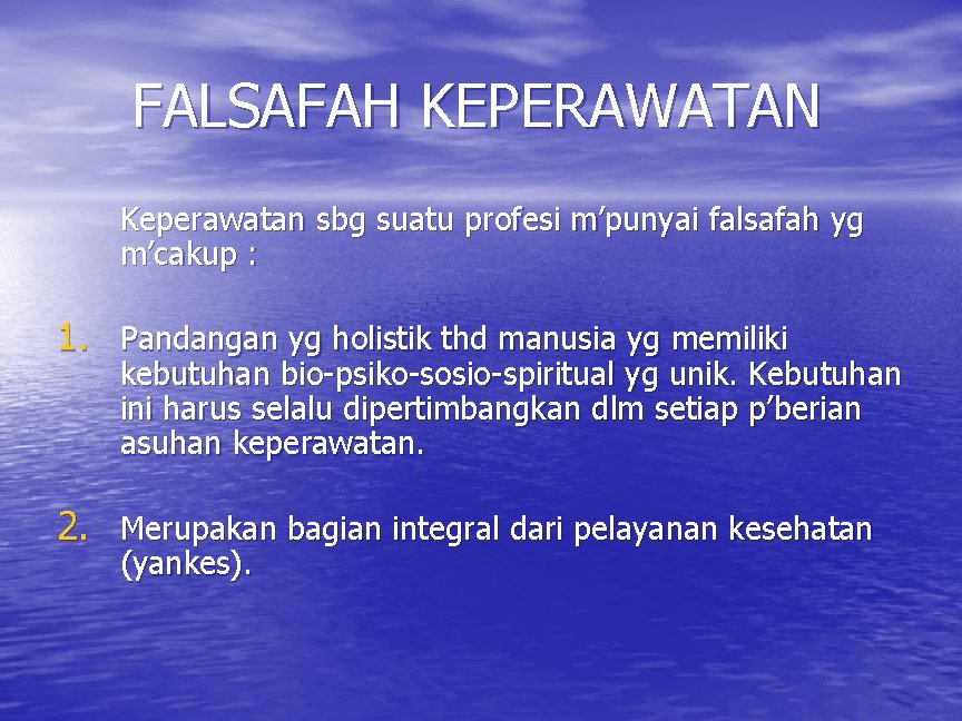 FALSAFAH KEPERAWATAN Keperawatan sbg suatu profesi m’punyai falsafah yg m’cakup : 1. Pandangan yg