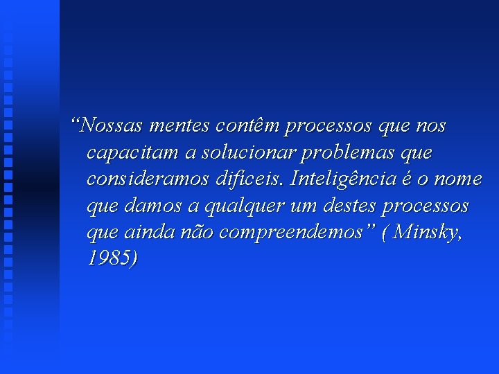 “Nossas mentes contêm processos que nos capacitam a solucionar problemas que consideramos difíceis. Inteligência