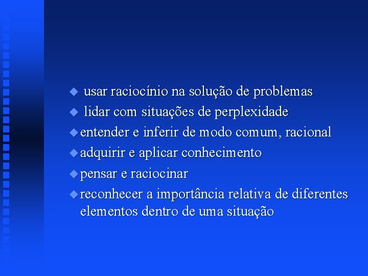 usar raciocínio na solução de problemas u lidar com situações de perplexidade u entender