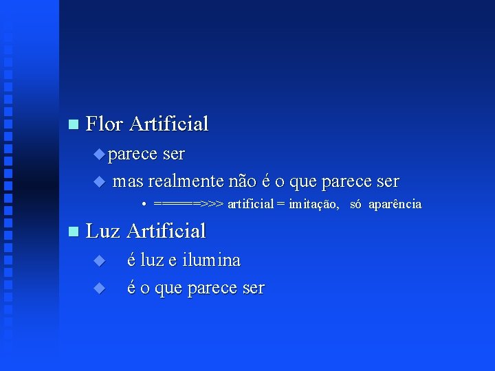 n Flor Artificial u parece ser u mas realmente não é o que parece