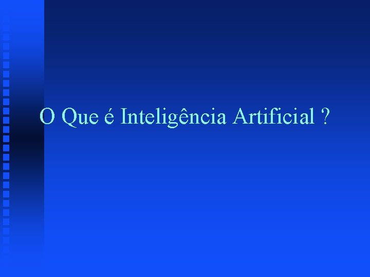 O Que é Inteligência Artificial ? 