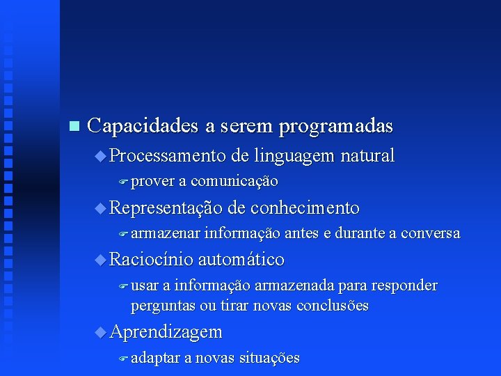 n Capacidades a serem programadas u Processamento de linguagem natural F prover a comunicação