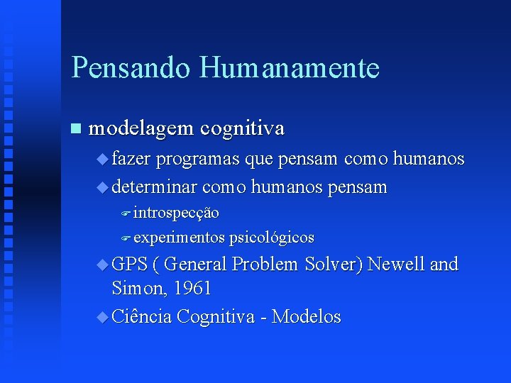 Pensando Humanamente n modelagem cognitiva u fazer programas que pensam como humanos u determinar