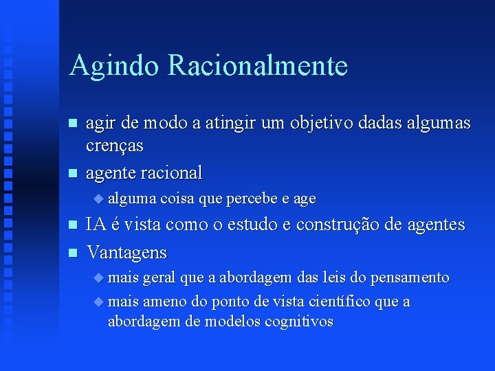 Agindo Racionalmente n n agir de modo a atingir um objetivo dadas algumas crenças