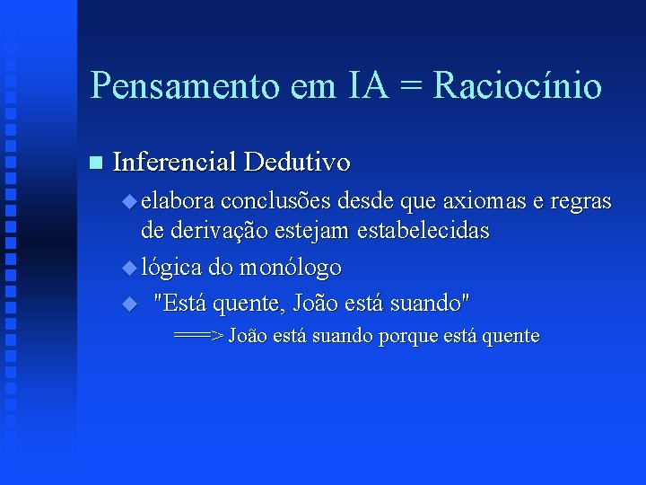 Pensamento em IA = Raciocínio n Inferencial Dedutivo u elabora conclusões desde que axiomas