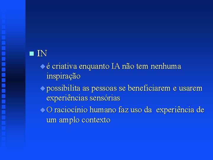 n IN u é criativa enquanto IA não tem nenhuma inspiração u possibilita as