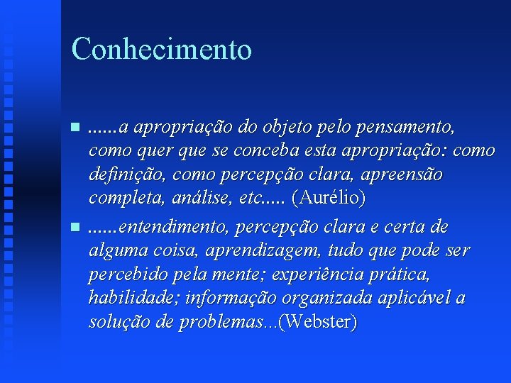 Conhecimento n n . . . a apropriação do objeto pelo pensamento, como quer