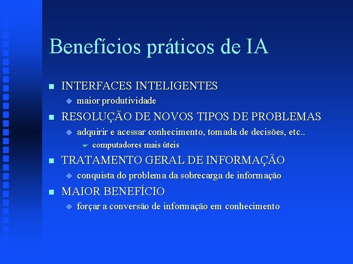 Benefícios práticos de IA n INTERFACES INTELIGENTES u n maior produtividade RESOLUÇÃO DE NOVOS